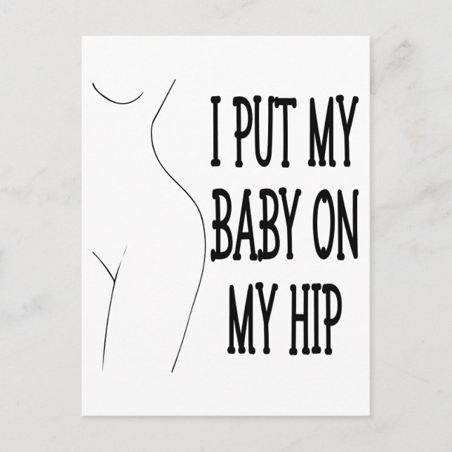 I Put My Baby On My Hip Funny Mommy And Baby, 1/2 Postcard (Front)