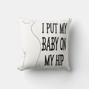 I Put My Baby On My Hip Funny Mommy And Baby, 1/2 Throw Pillow
