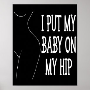 I Put My Baby On My Hip Funny Mommy And Baby, 2/2 Poster