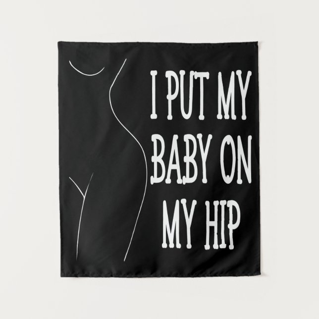 I Put My Baby On My Hip Funny Mommy And Baby, 2/2 Tapestry (Front)