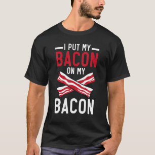 I Put My Bacon On My Bacon Meat Ketogenic Diet F T-Shirt