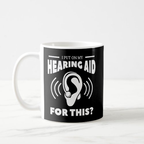 I Put On My Hearing Aid For This Deaf Awareness Au Coffee Mug