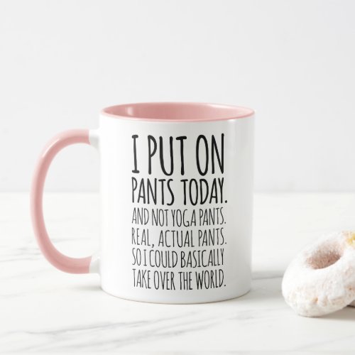 I Put On Pants Today Funny Quote Typography Mug