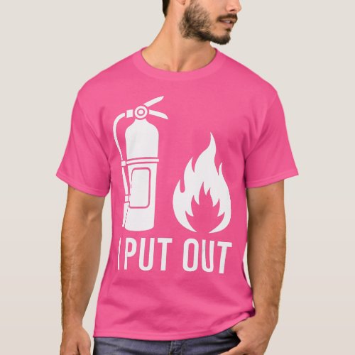 I Put Out Fire Extinguisher Fire Funny  T_Shirt