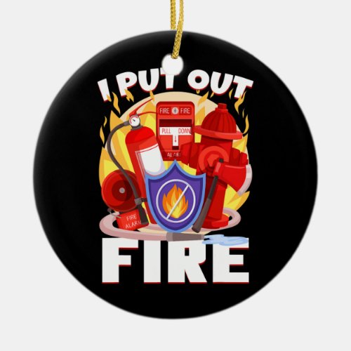 I Put Out Fire Firefighter Fire Extinguisher  Ceramic Ornament