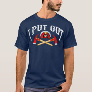 I Put Out Firefighter Cute Fire Fighters Heroes T-Shirt