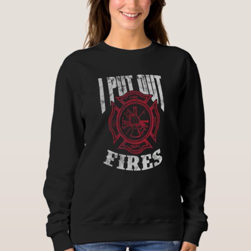 I Put Out Fires Firefighter Fireman Fire Rescue Gr Sweatshirt