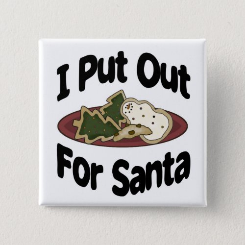 I Put Out For Santa Button