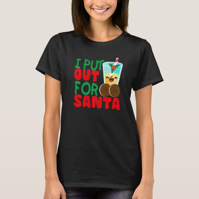 I Put Out For Santa Claus Cookie Milk Christmas    T-Shirt (Front)