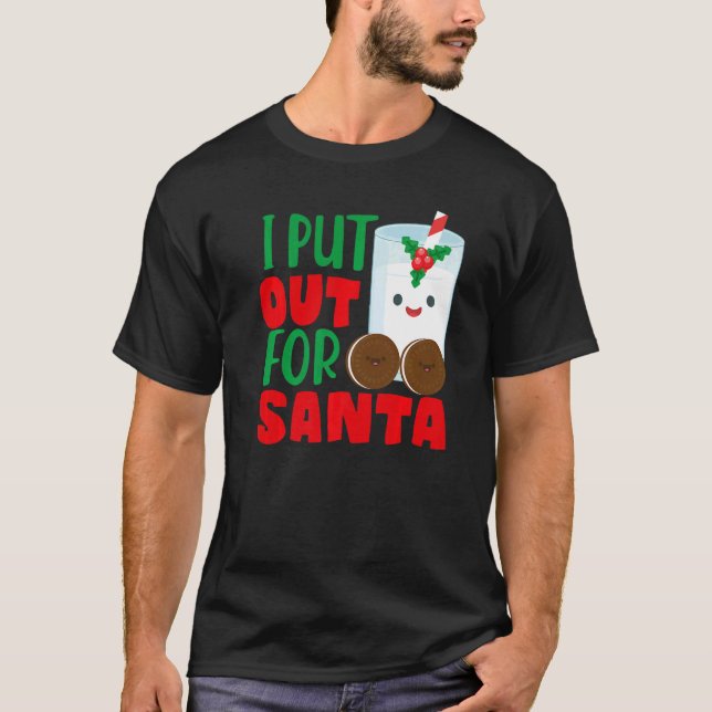 I Put Out For Santa Claus Cookie Milk Christmas    T-Shirt (Front)