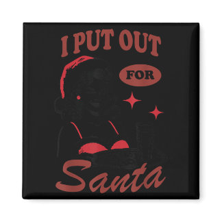 I Put Out For Santa  Magnet