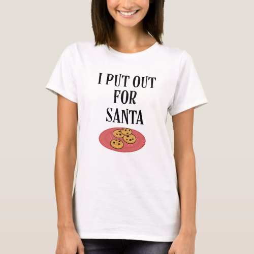 I put out for Santa shirt funny women Christmas
