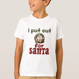 i put out for SANTA T-Shirt