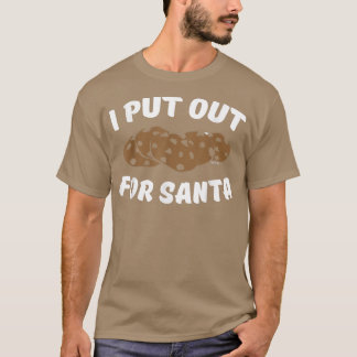 I Put Out For Santa  T-Shirt