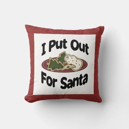 I Put Out For Santa Throw Pillow