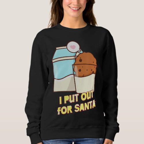 I Put Out For Santa Xmas Cookie  Humor Quotes Sweatshirt