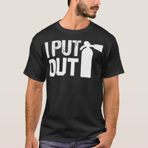 I Put Out Safety Fireman Firefighters gift  T-Shirt