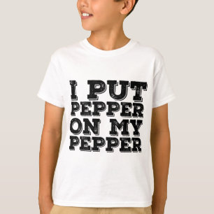 I PUT PEPPER ON MY PEPPER Funny Cheese Pizza Gift  T-Shirt