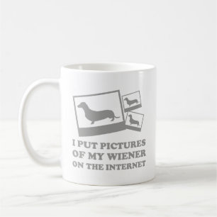 I Put Pictures Of My Wiener On The Internet Coffee Coffee Mug
