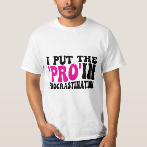 I put Pro in Procrastination T_Shirt