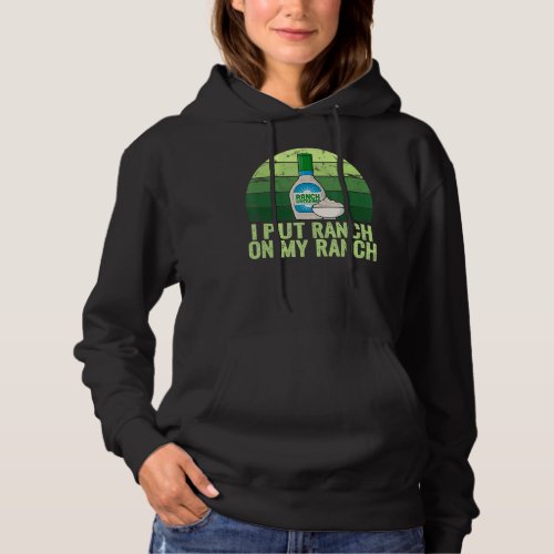 I Put Ranch On My Ranch Funny Vintage Ranch Dressi Hoodie