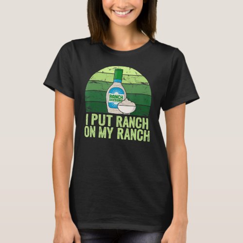 I Put Ranch On My Ranch Funny Vintage Ranch Dressi T_Shirt