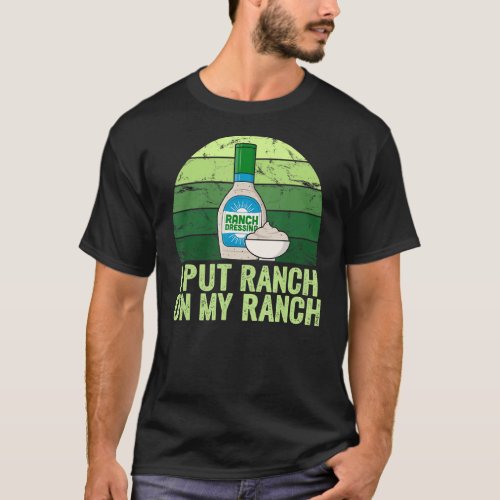 I Put Ranch On My Ranch Funny Vintage Ranch Dressi T_Shirt