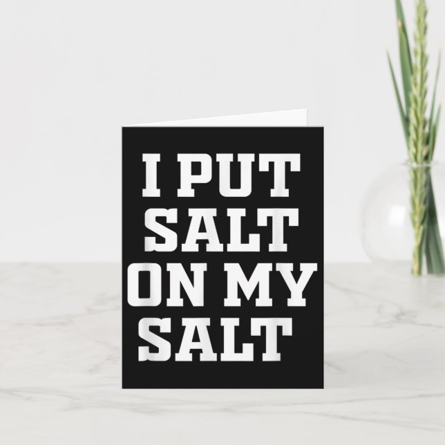 I Put Salt On My Salt - Funny Nacho Taco Salsa Ide Card (Front)