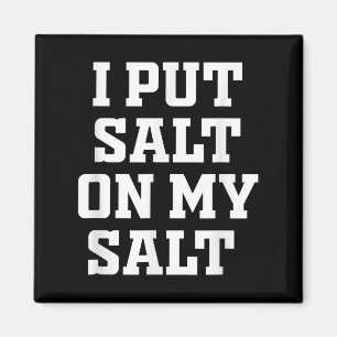 I Put Salt On My Salt - Funny Nacho Taco Salsa Ide Magnet