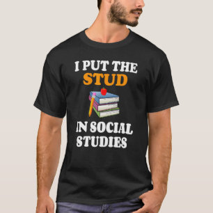 I Put Stud In Social Studies History Teacher T-Shirt