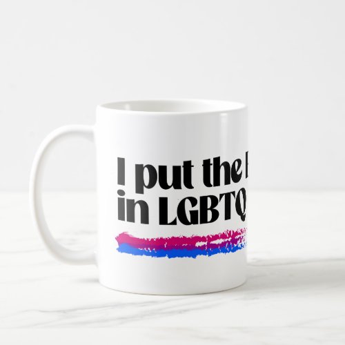 I put the B in LGBTQ Coffee Mug