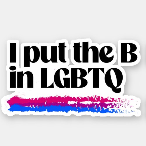 I put the B in LGBTQ Sticker