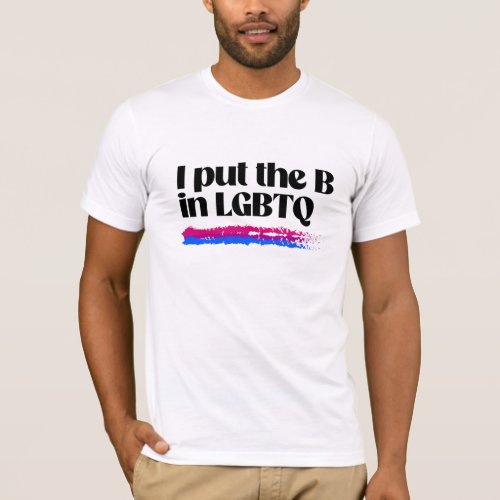 I put the B in LGBTQ T_Shirt
