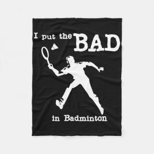 I Put The Bad In Badminton 4 Fleece Blanket