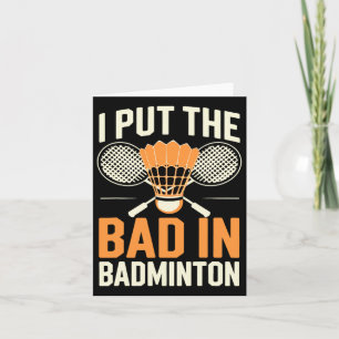I Put The Bad In Badminton  Card