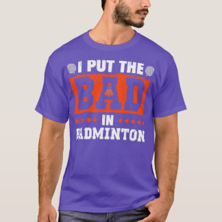 I Put The Bad in Badminton Funny Vintage Retro Des T-Shirt