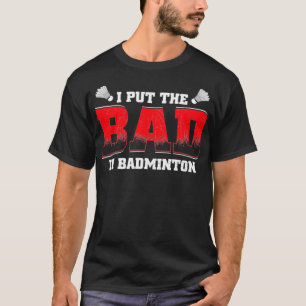 I Put The Bad in Badminton Funny Vintage Retro Des T-Shirt
