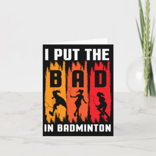 I Put The Bad In Badminton I Shuttle I Badminton  Card