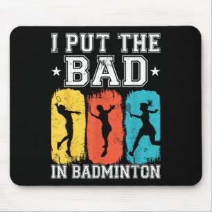 I Put The Bad In Badminton I Shuttle I Badminton Mouse Pad