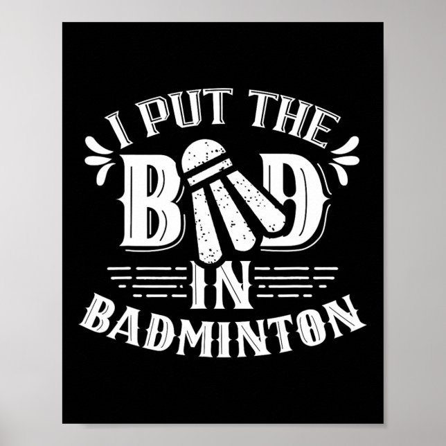 I Put The Bad In Badminton Lover Match Player Team Poster (Front)