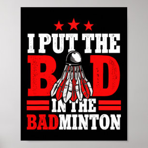 I Put The Bad In Badminton Player Shuttle Poster