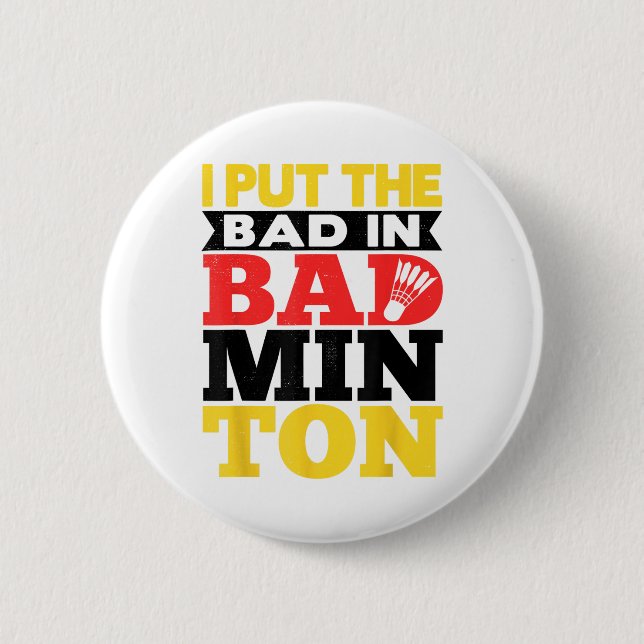 I Put The Bad In Badminton Shuttle Badminton Playe Button (Front)