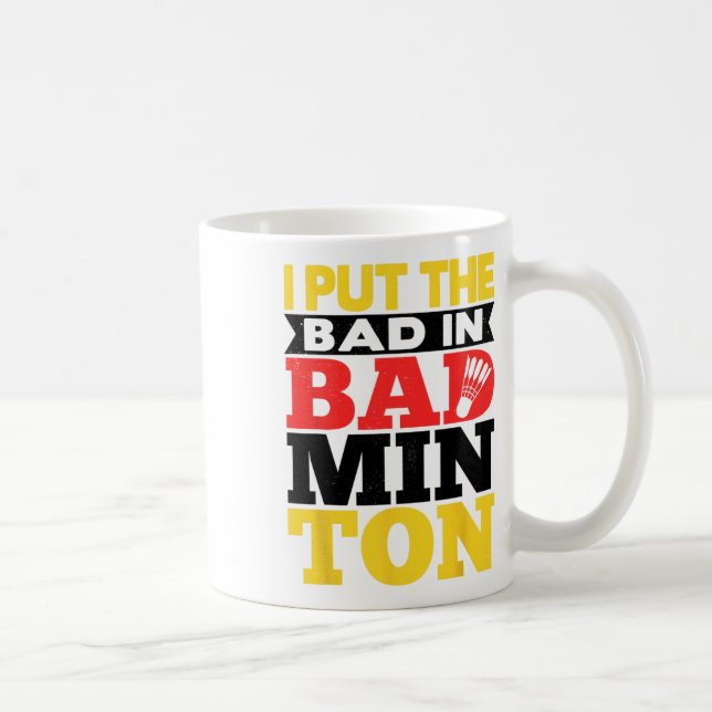I Put The Bad In Badminton Shuttle Badminton Playe Coffee Mug (Right)