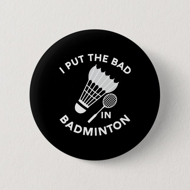 I Put The Bad In Badminton Shuttle Birdie Racket F Button (Front)