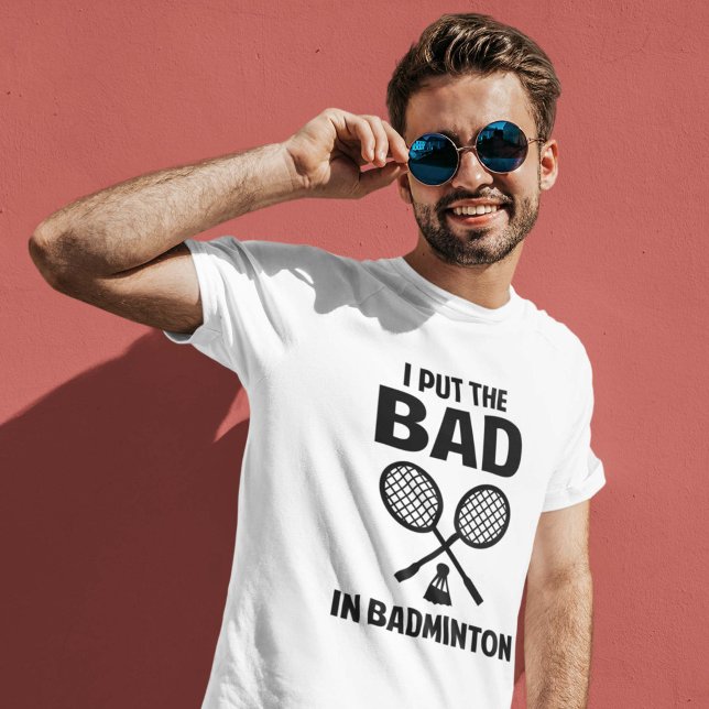 I Put The Bad In Badminton T-Shirt (Creator Uploaded)