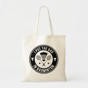I Put The Bad In Badminton Tote Bag