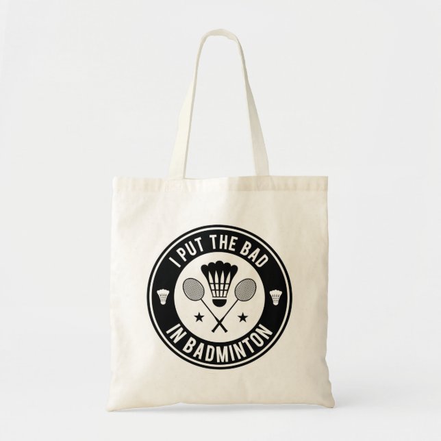 I Put The Bad In Badminton Tote Bag (Front)