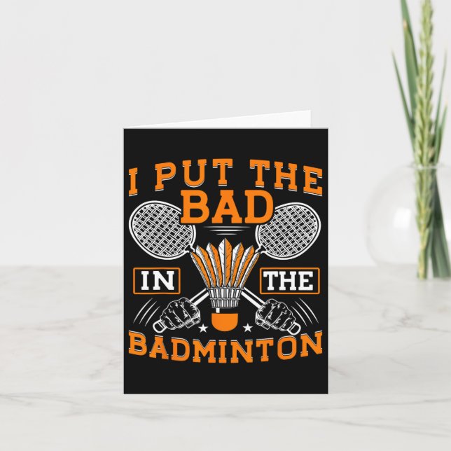 I Put The Bad In The Badminton Funny Badminton Pla Card (Front)