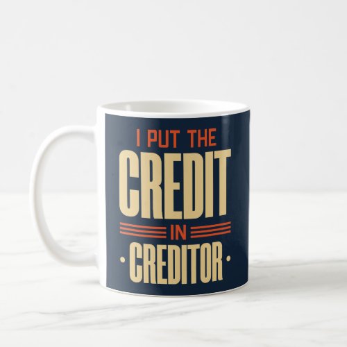 I Put The Credit In Creditor Coffee Mug
