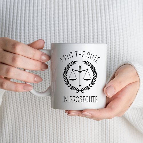 I Put The Cute In Prosecute Lawyer Paralegal Law Mug